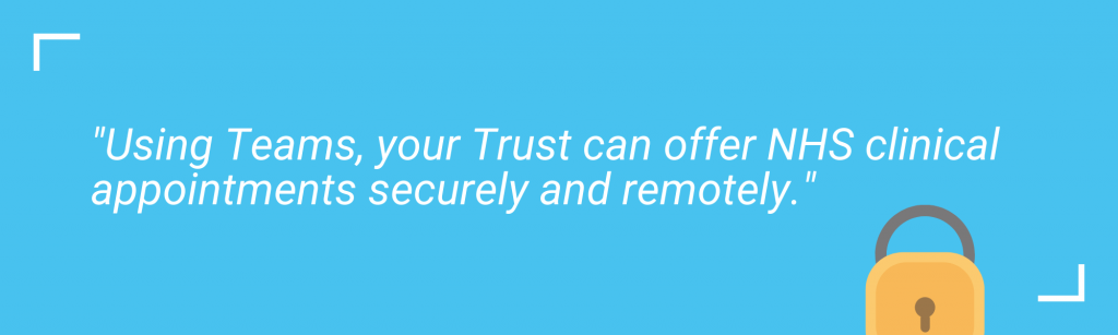 Adopt-microsoft-teams-for-your-nhs-trust A quote saying your NHS needs Teams and can offer NHS clinical appointments securely and remotely