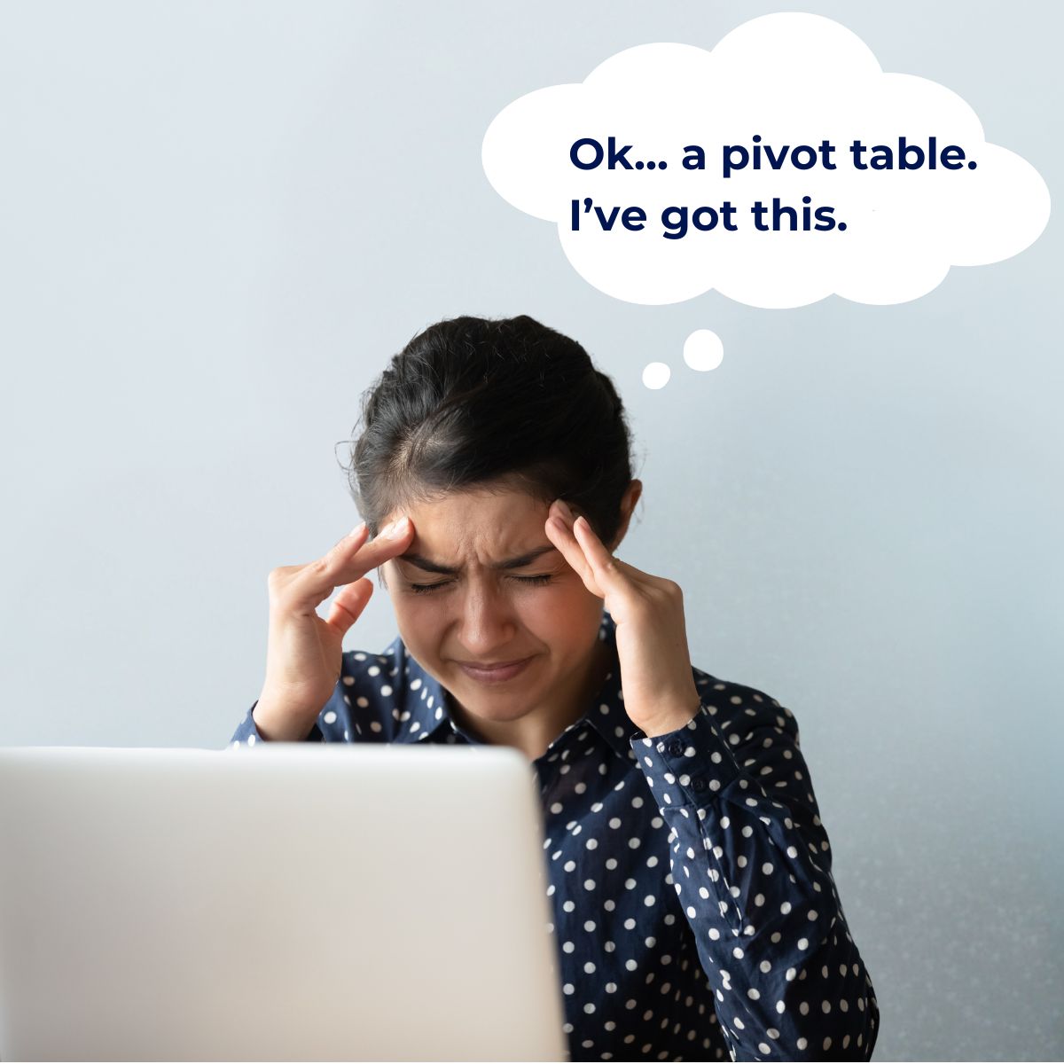 how-do-i-make-a-pivot-table-1a Comic strip panel 1: A woman sits at a laptop thinking very hard. A thought bubble emerges reading "Ok, a pivot table. I've got this"
